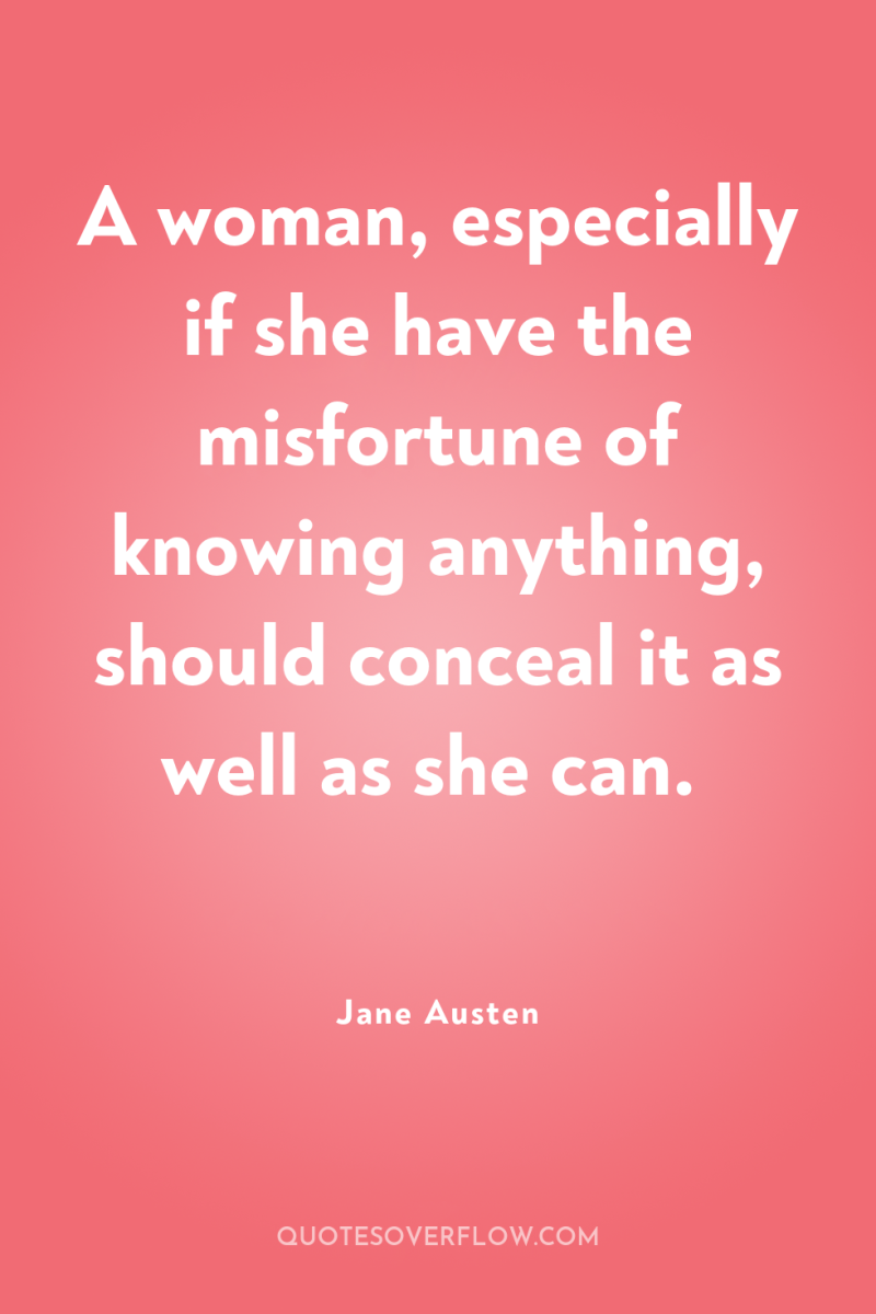 A woman, especially if she have the misfortune of knowing...