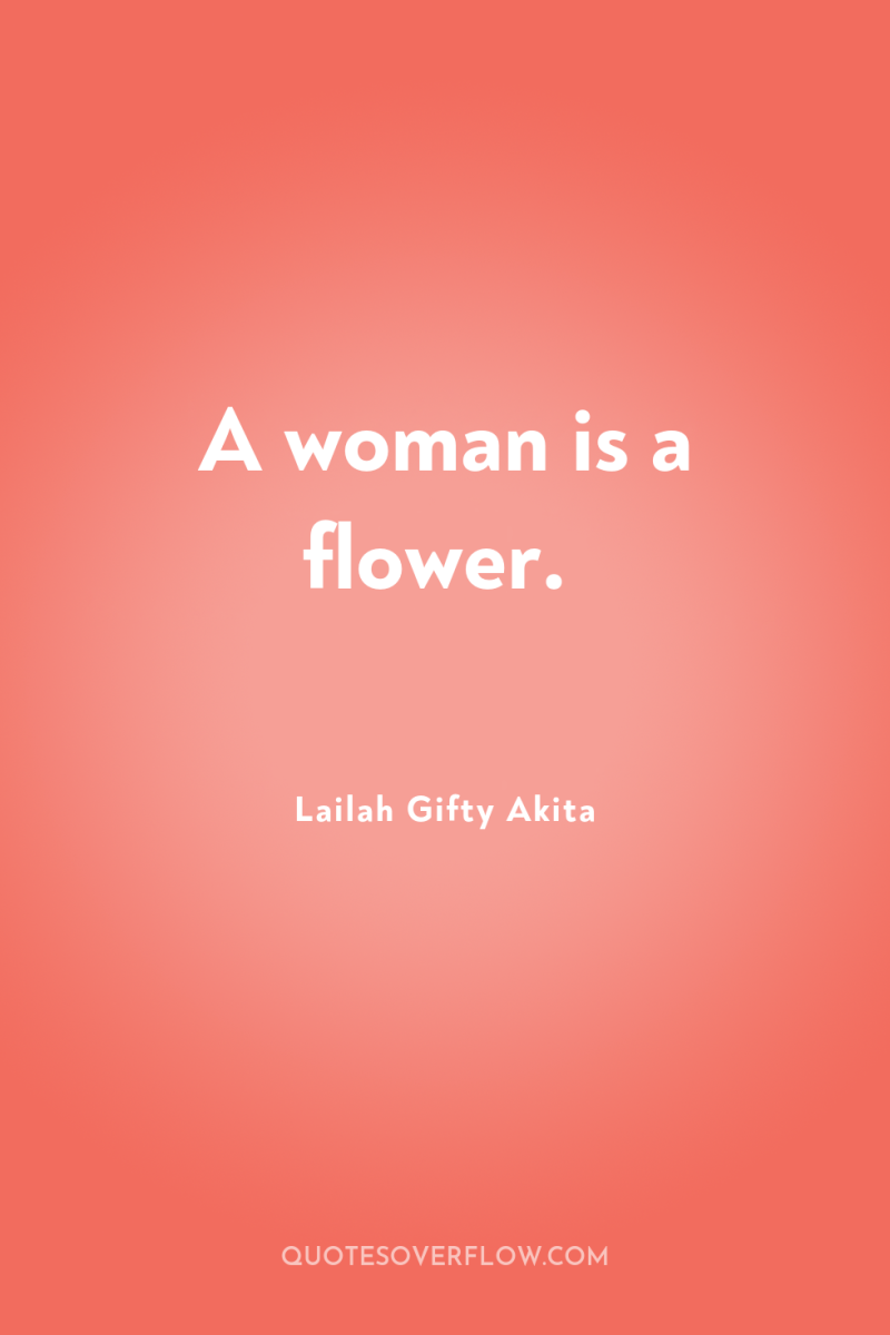 A woman is a flower. 