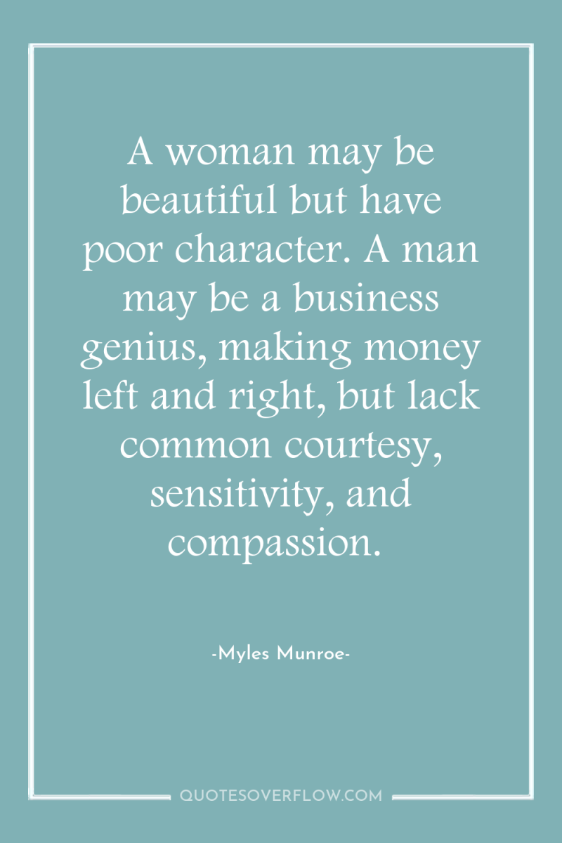 A woman may be beautiful but have poor character. A...