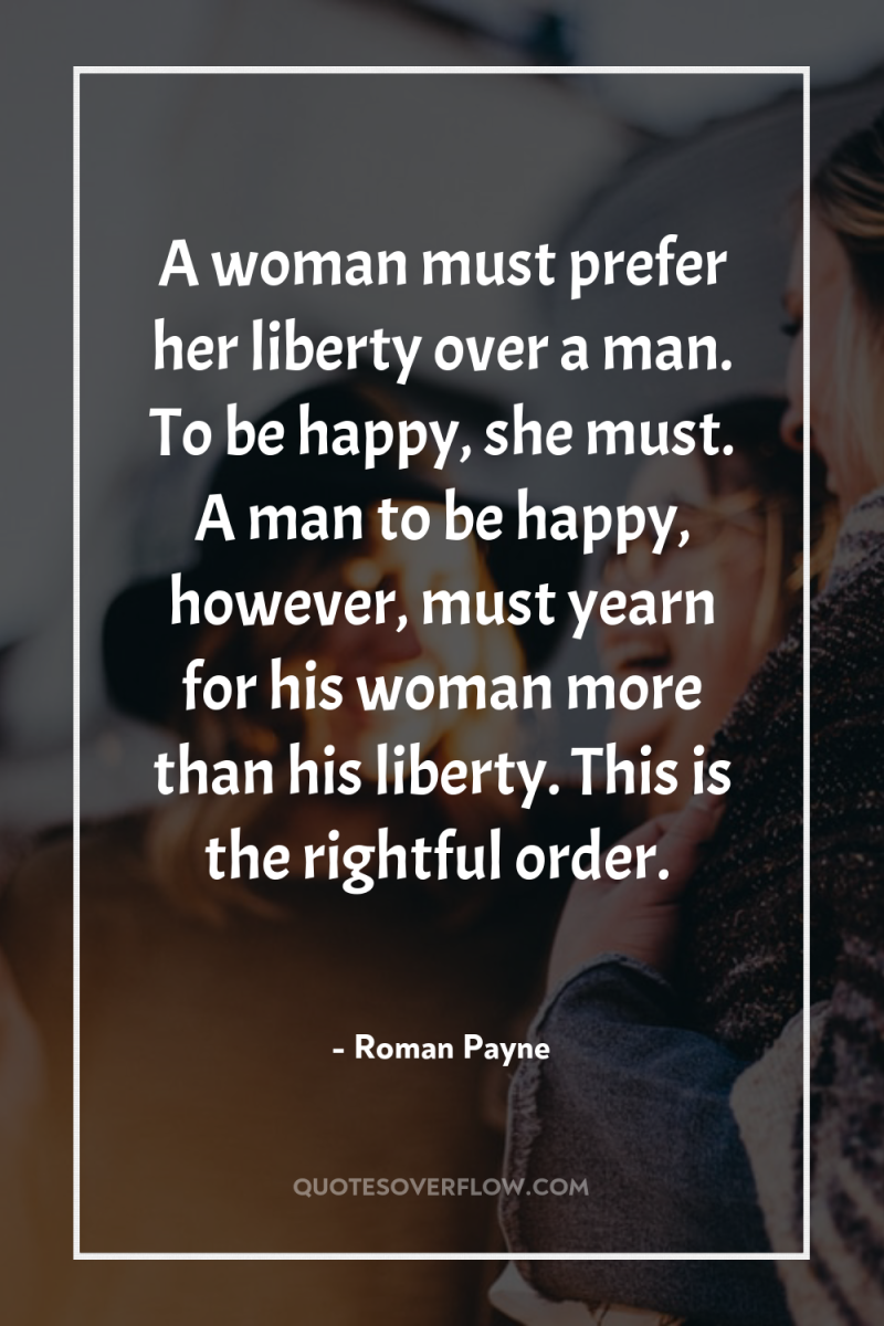 A woman must prefer her liberty over a man. To...