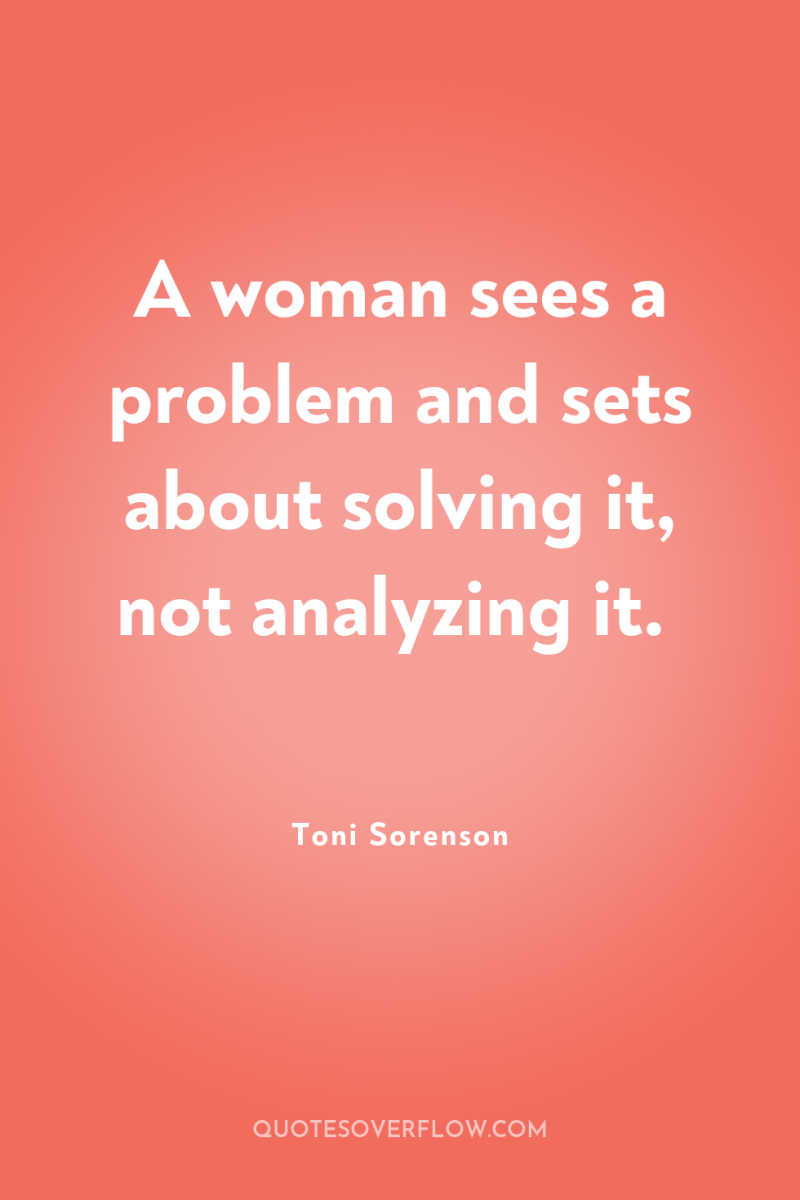 A woman sees a problem and sets about solving it,...