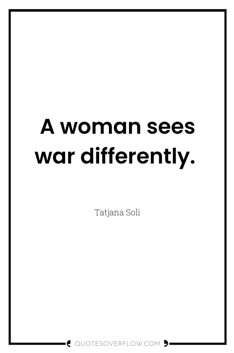A woman sees war differently. 