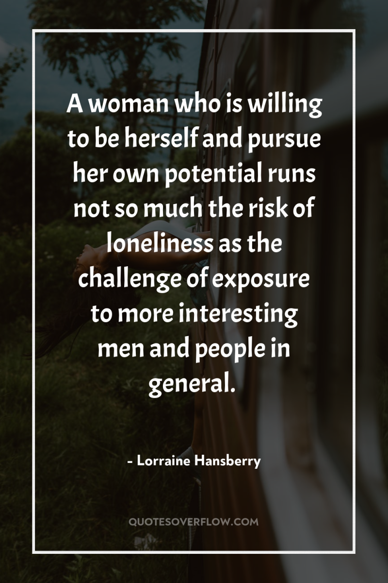 A woman who is willing to be herself and pursue...