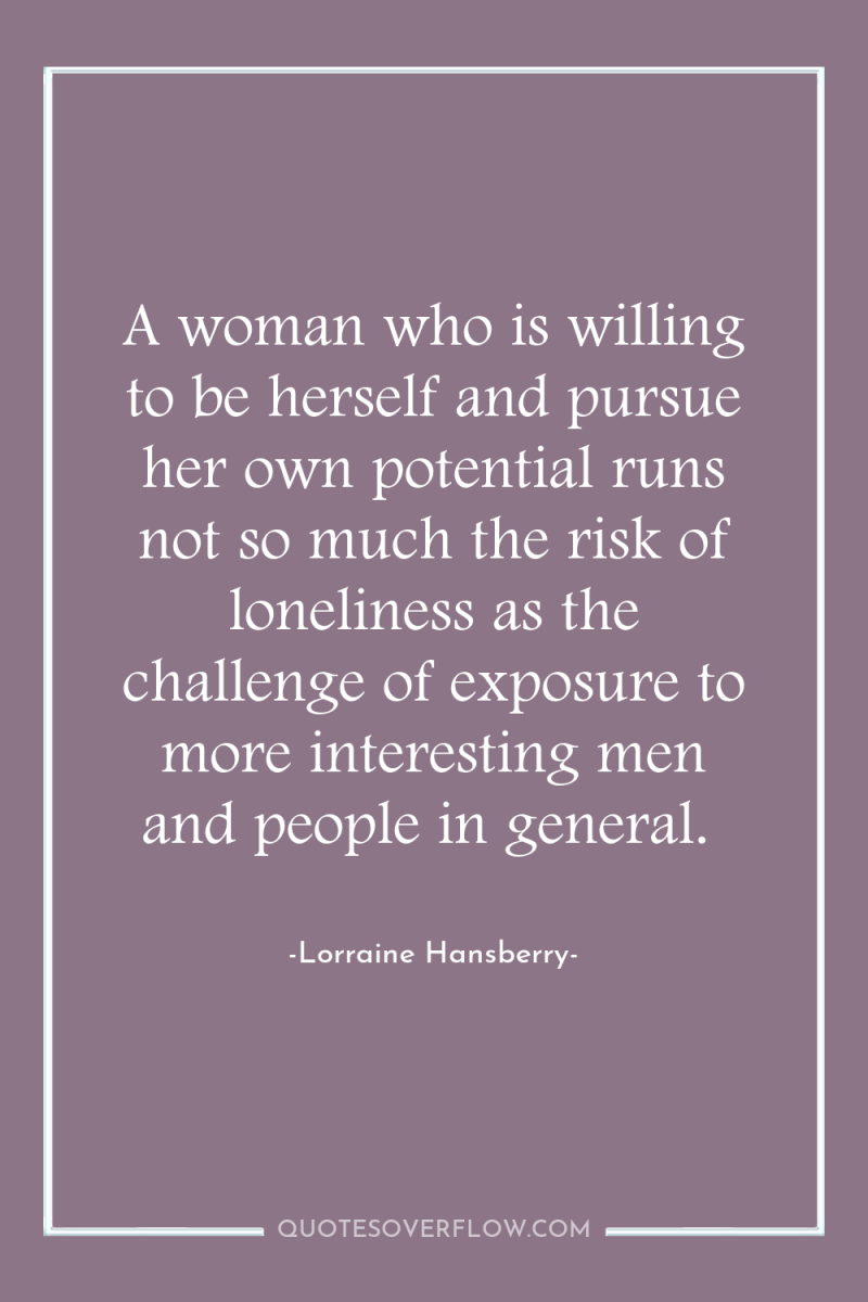 A woman who is willing to be herself and pursue...