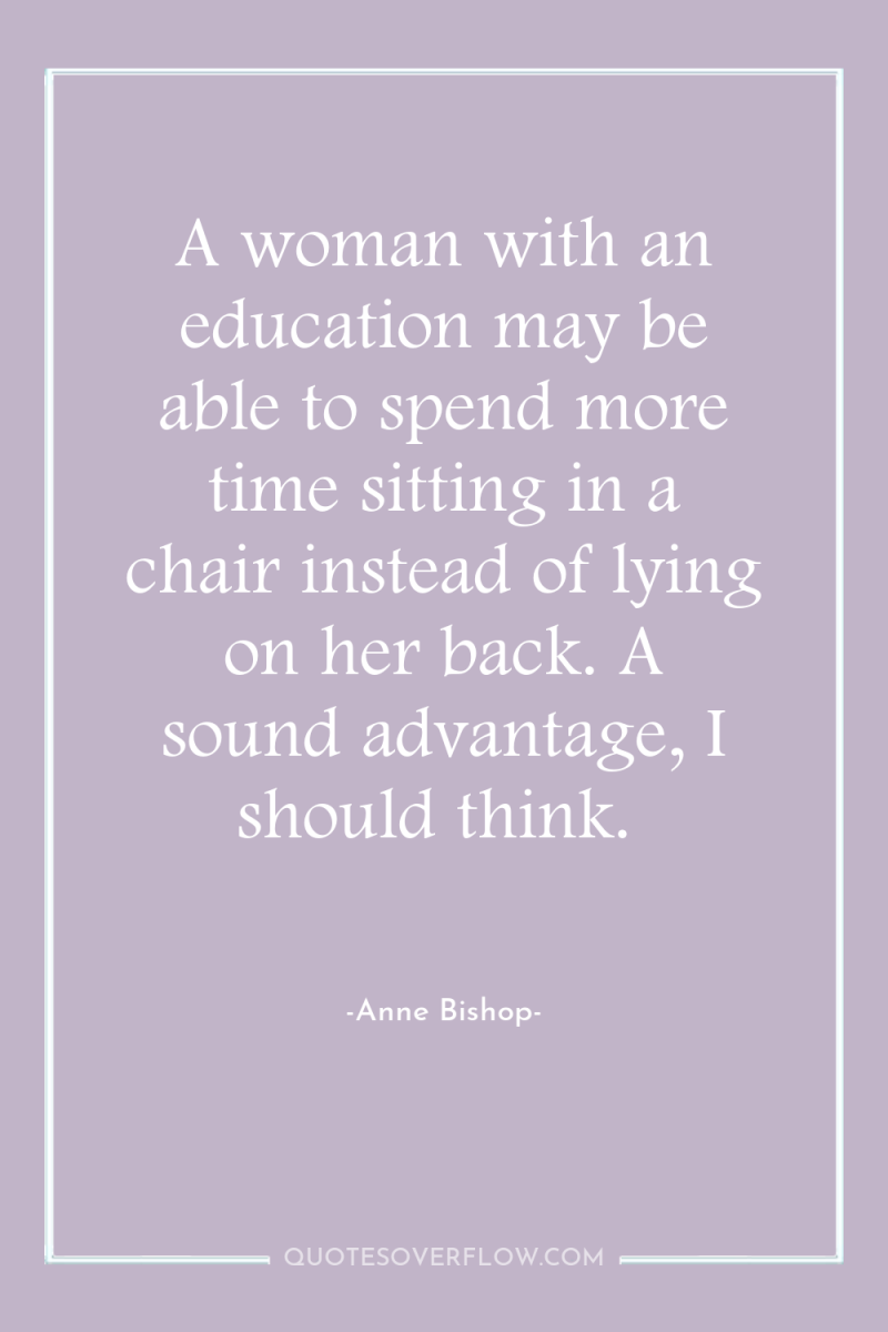 A woman with an education may be able to spend...