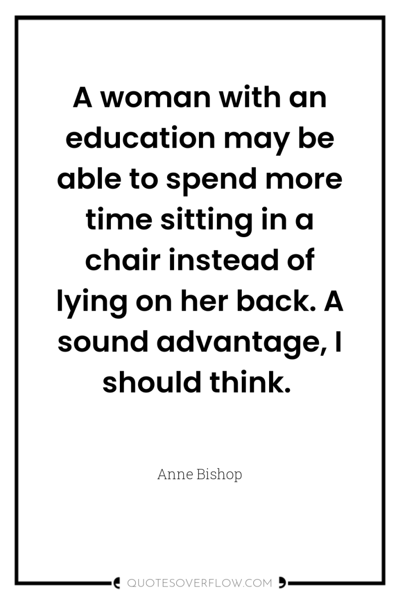 A woman with an education may be able to spend...
