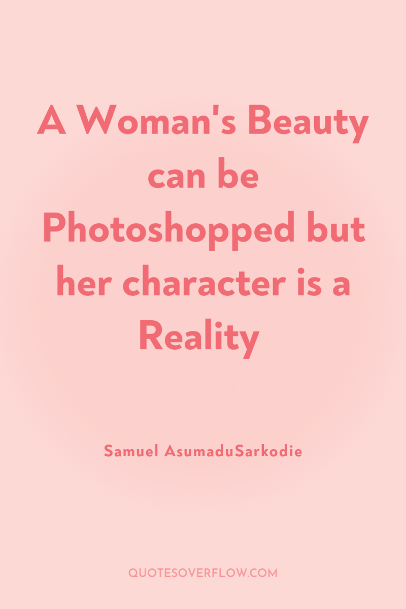 A Woman's Beauty can be Photoshopped but her character is...