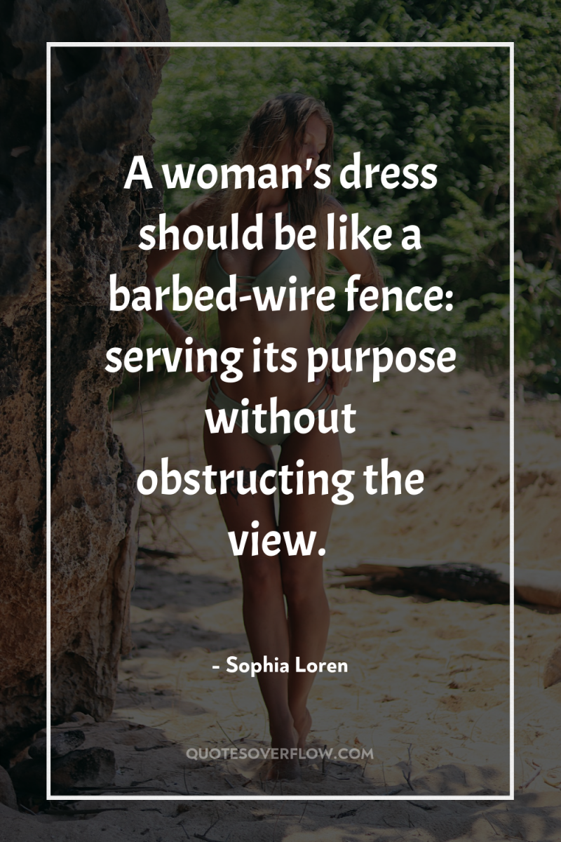 A woman's dress should be like a barbed-wire fence: serving...