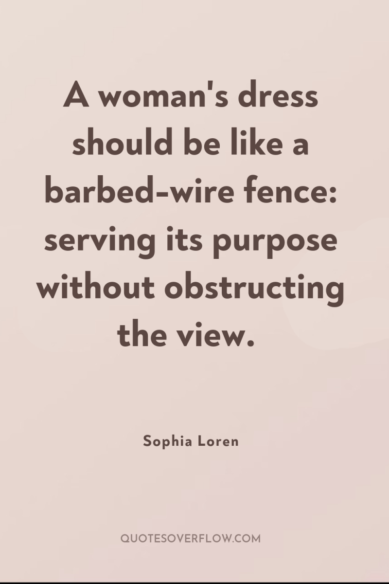 A woman's dress should be like a barbed-wire fence: serving...