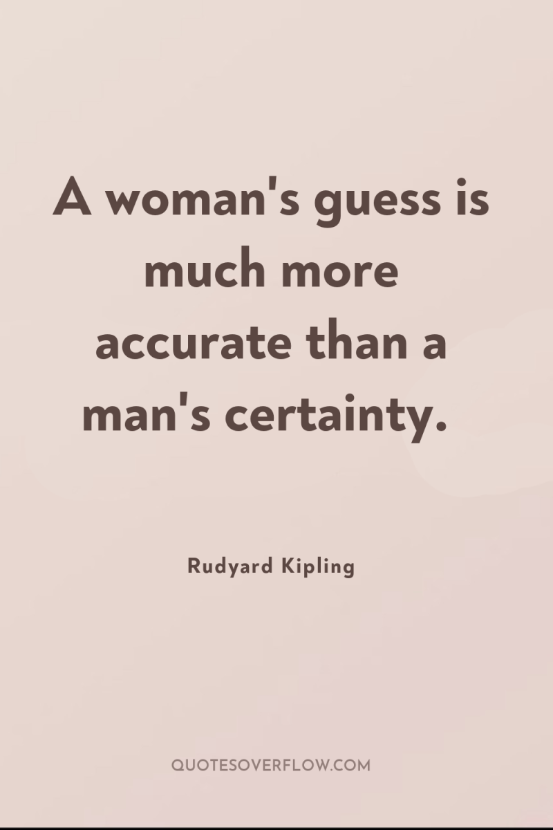 A woman's guess is much more accurate than a man's...