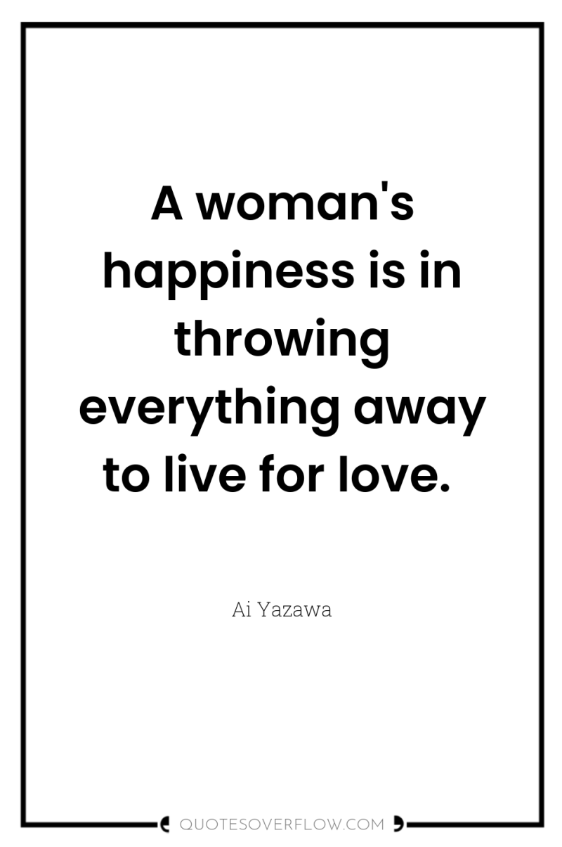 A woman's happiness is in throwing everything away to live...