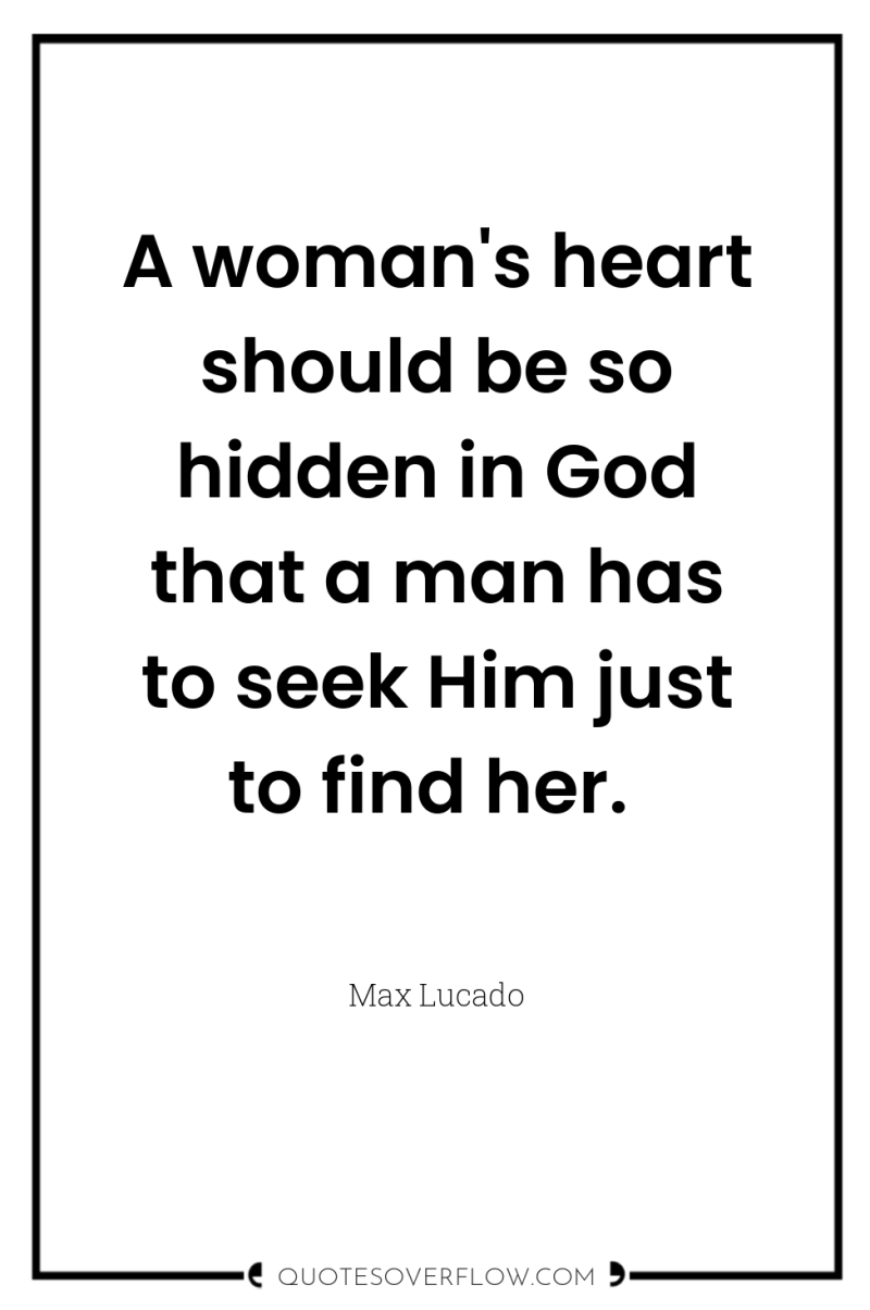 A woman's heart should be so hidden in God that...