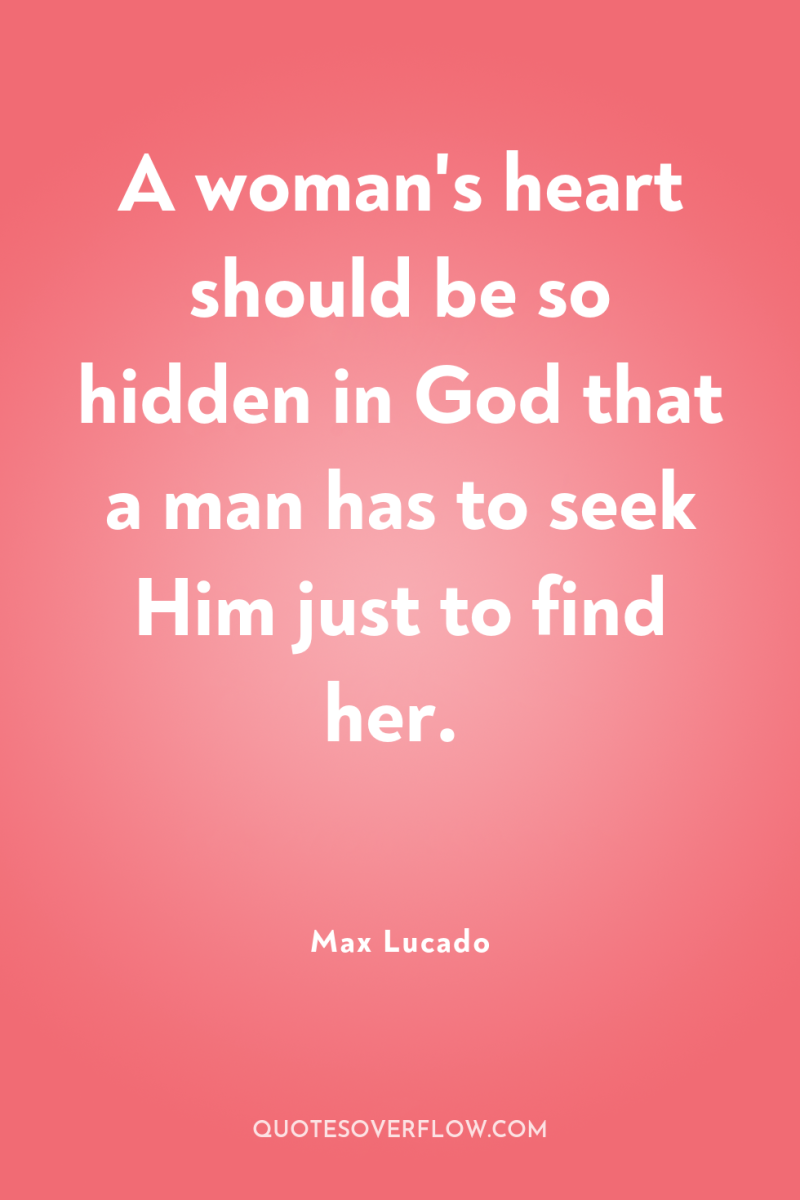 A woman's heart should be so hidden in God that...