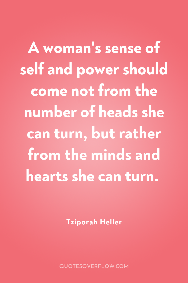 A woman's sense of self and power should come not...
