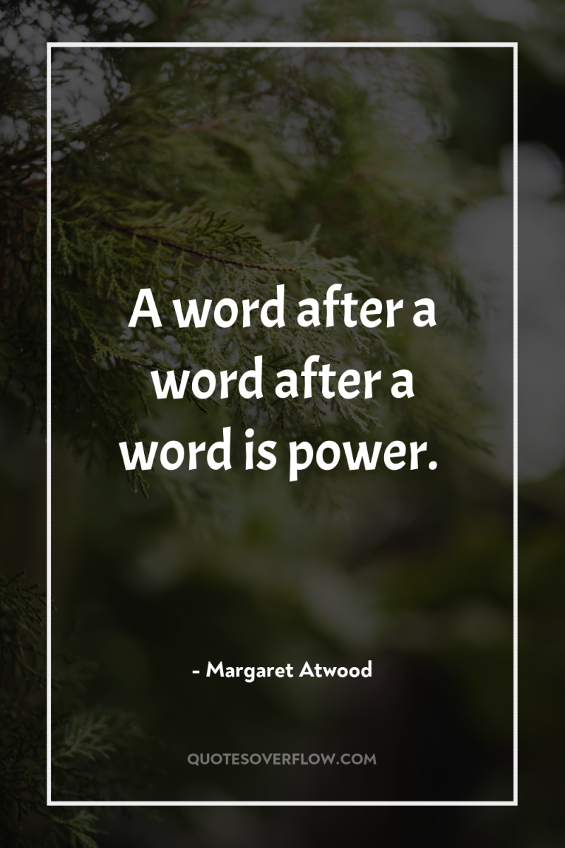 A word after a word after a word is power. 