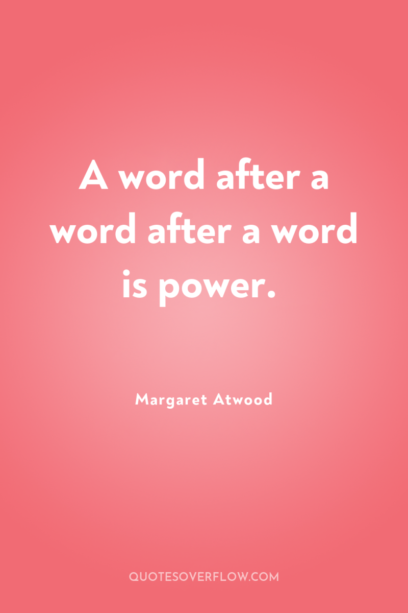 A word after a word after a word is power. 