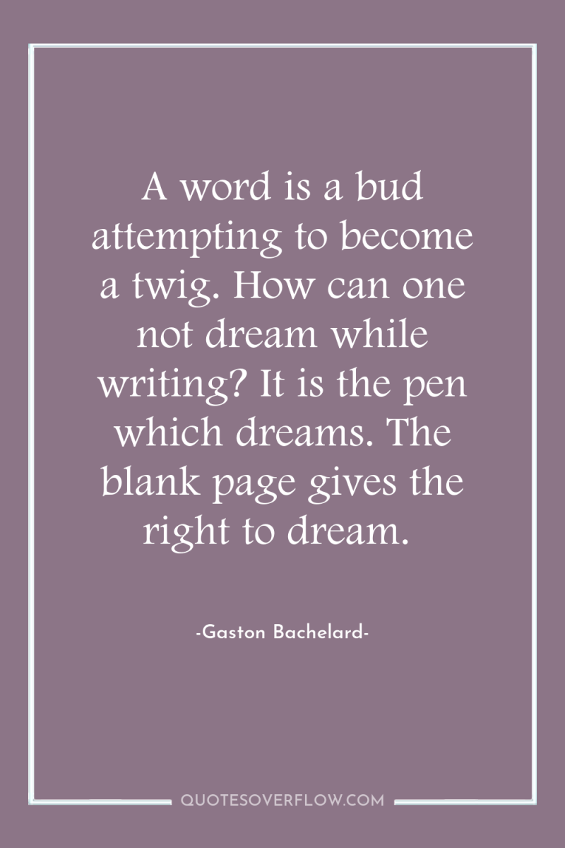 A word is a bud attempting to become a twig....