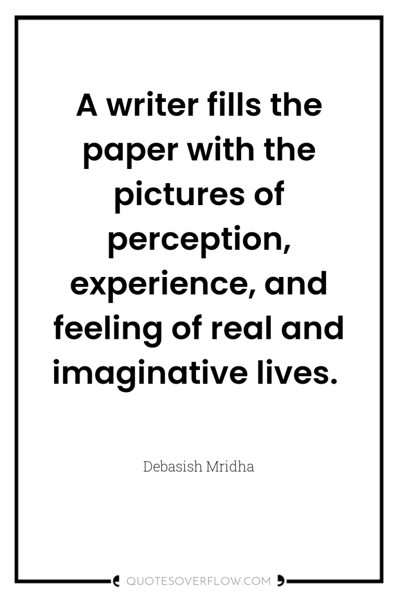 A writer fills the paper with the pictures of perception,...