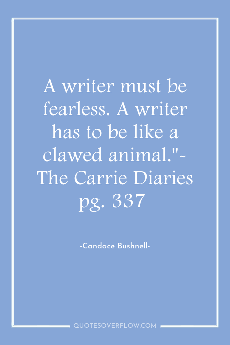 A writer must be fearless. A writer has to be...