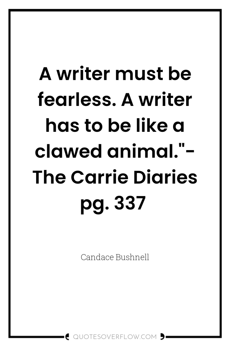 A writer must be fearless. A writer has to be...