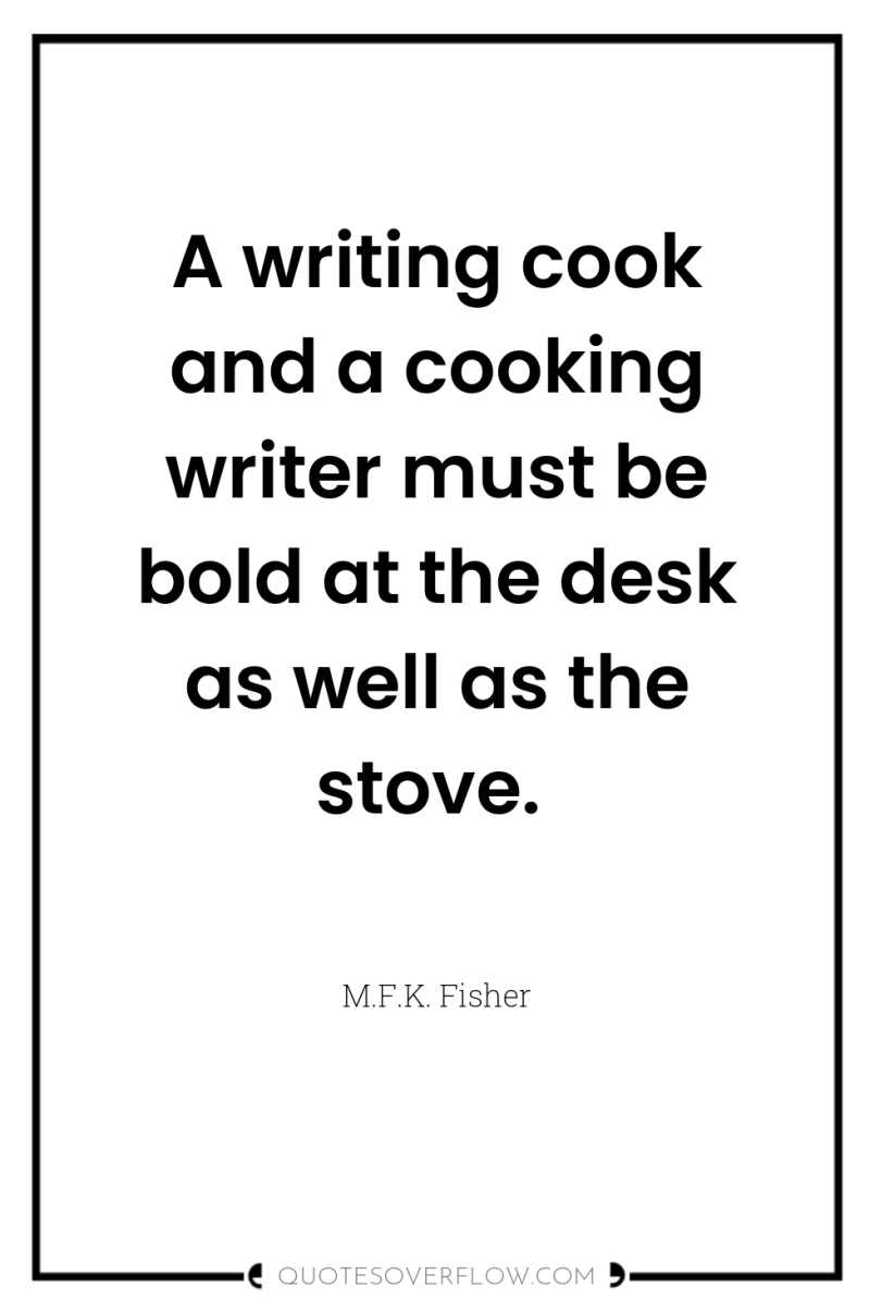 A writing cook and a cooking writer must be bold...