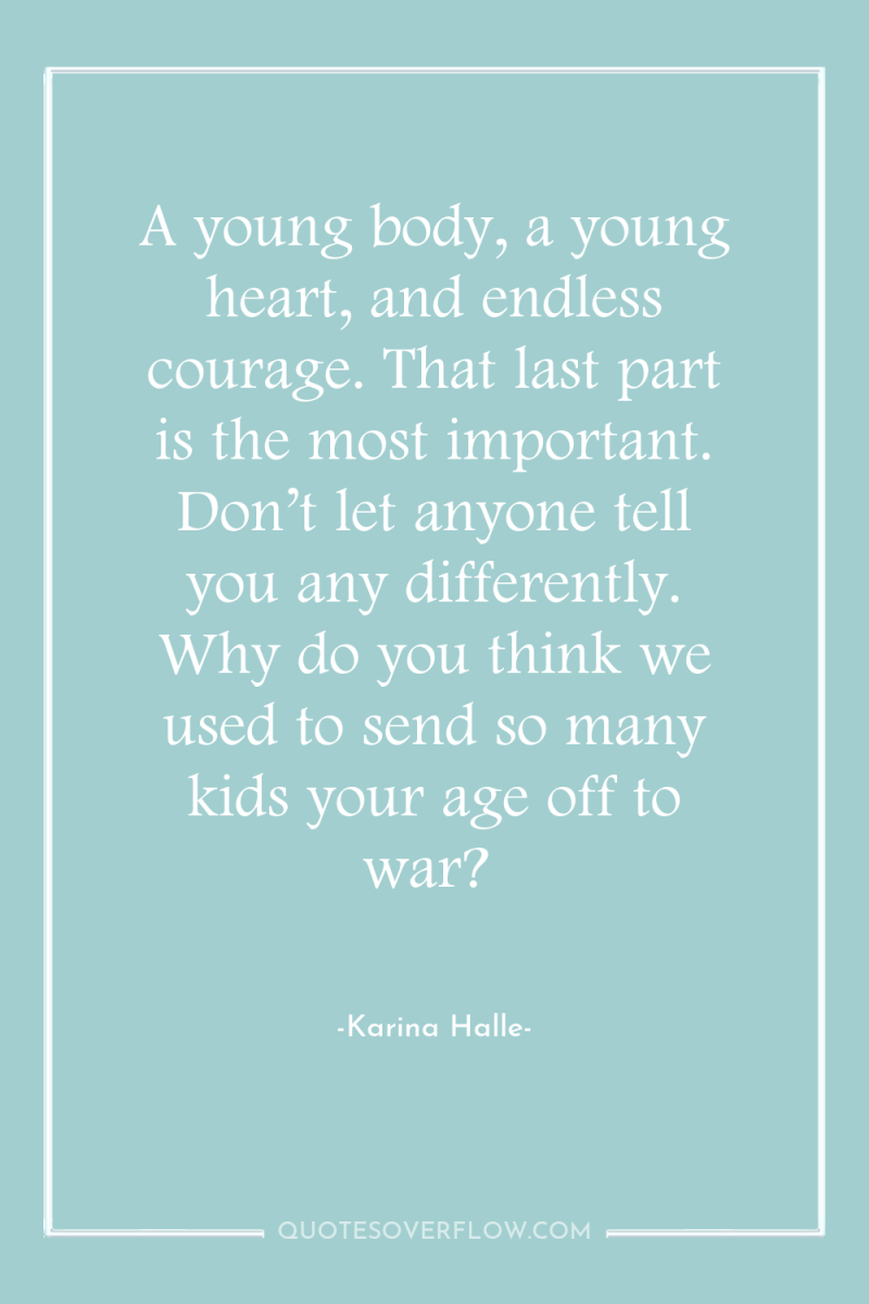 A young body, a young heart, and endless courage. That...