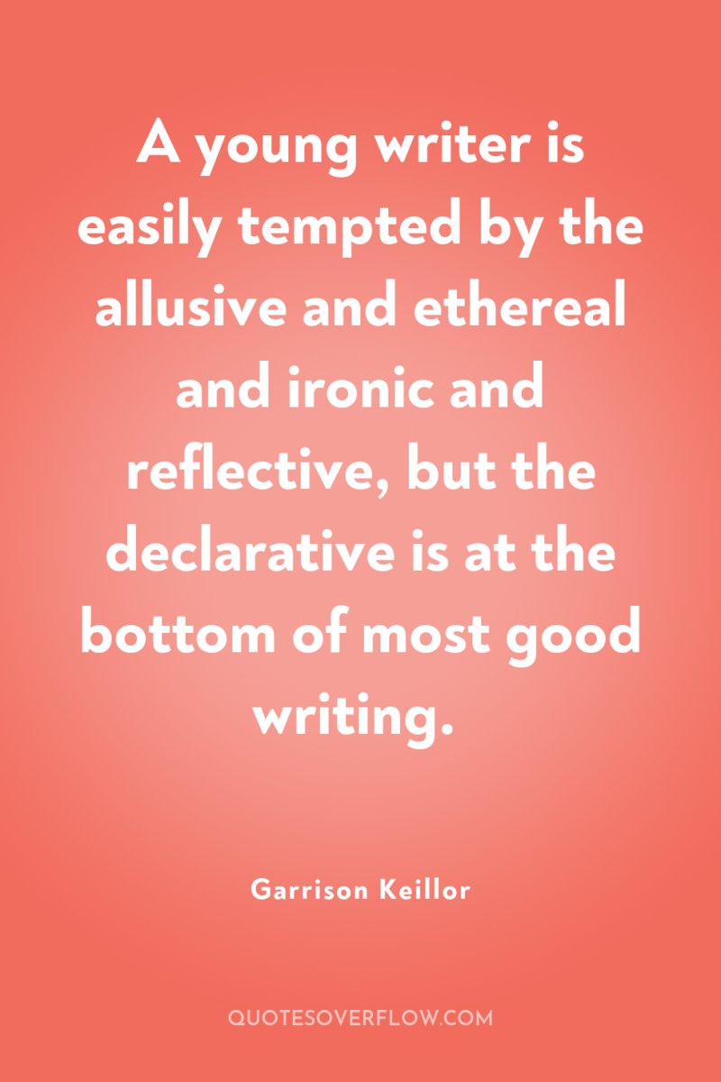 A young writer is easily tempted by the allusive and...