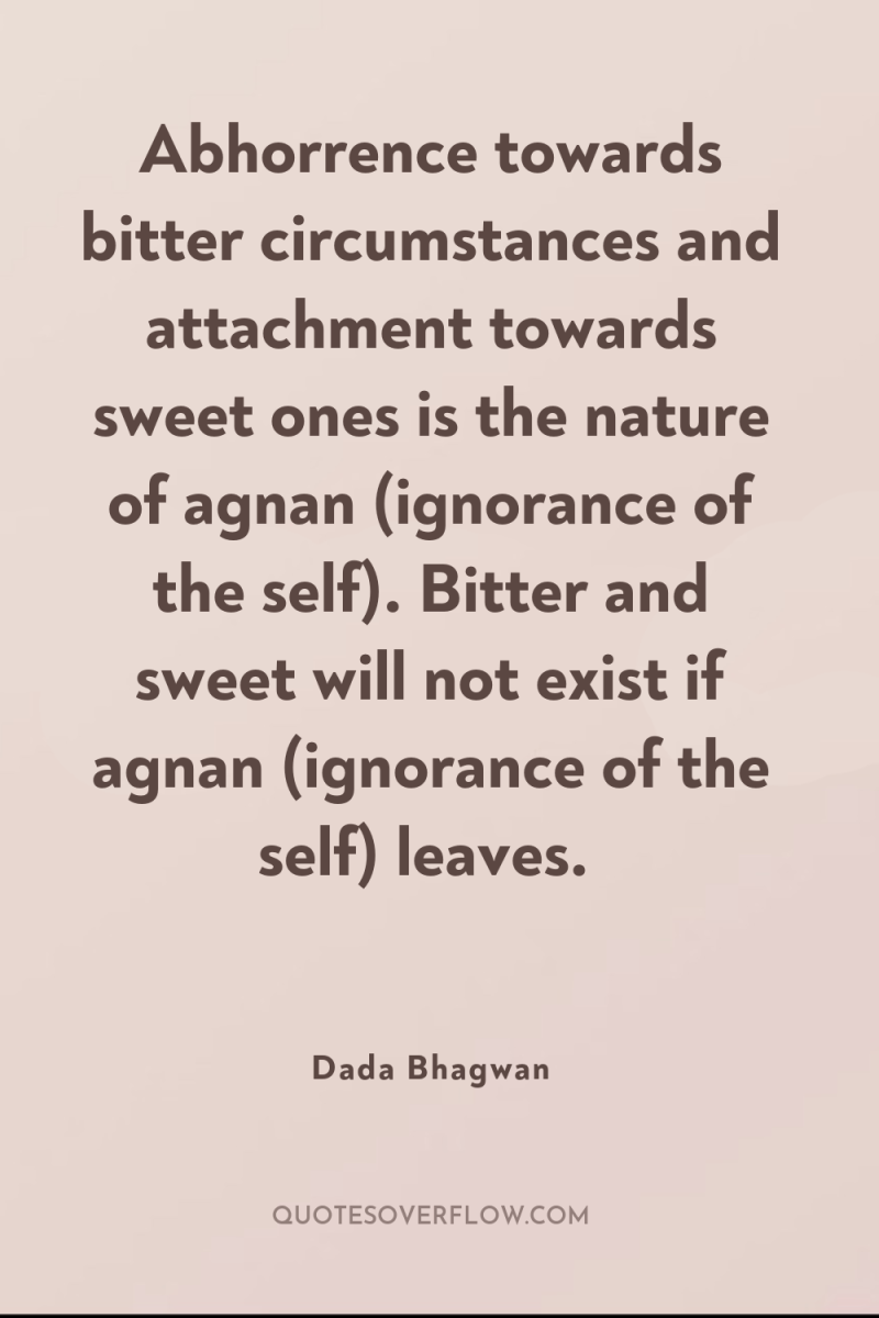 Abhorrence towards bitter circumstances and attachment towards sweet ones is...