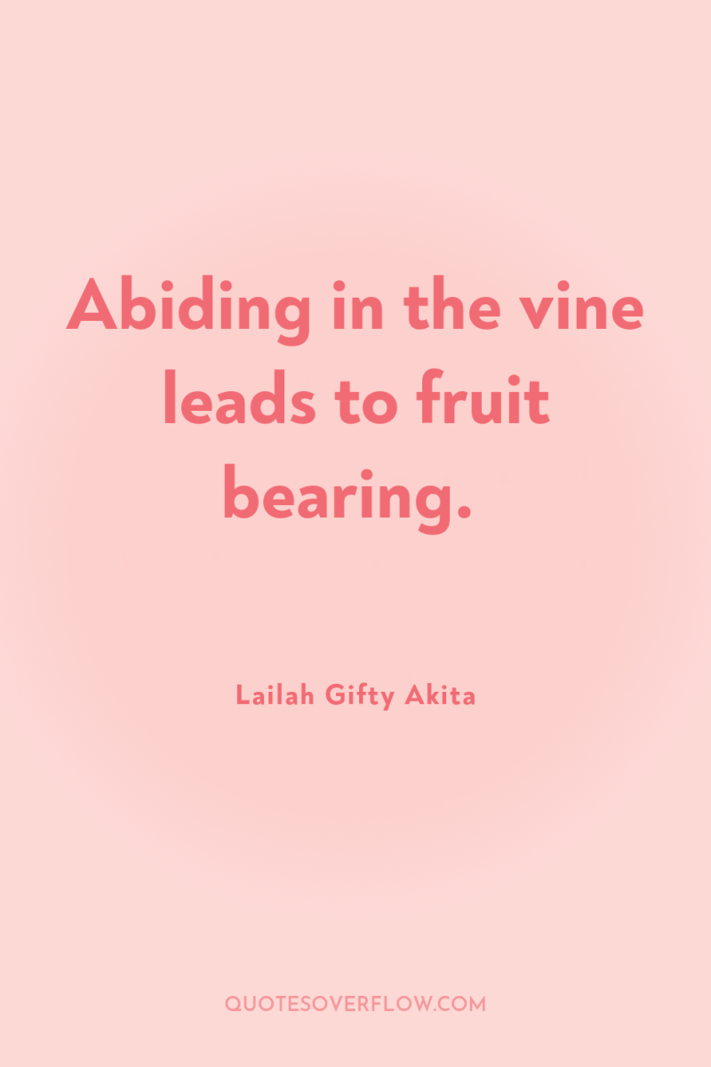 Abiding in the vine leads to fruit bearing. 