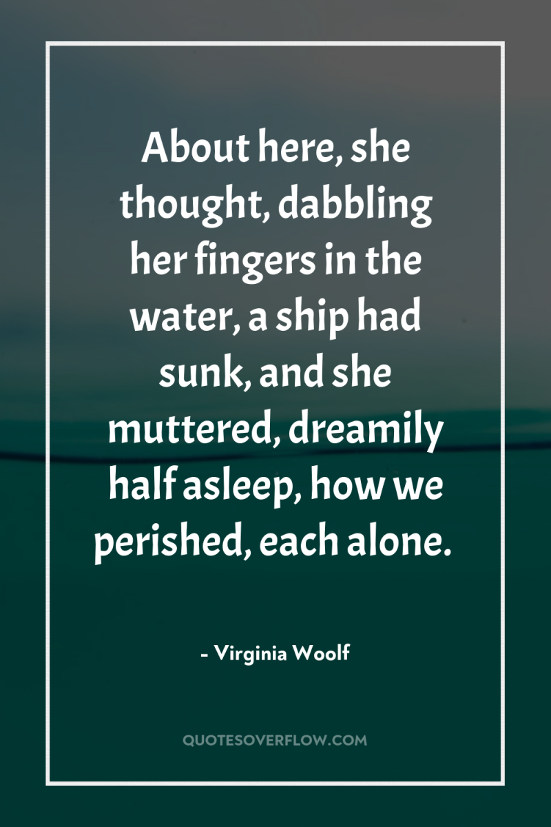 About here, she thought, dabbling her fingers in the water,...