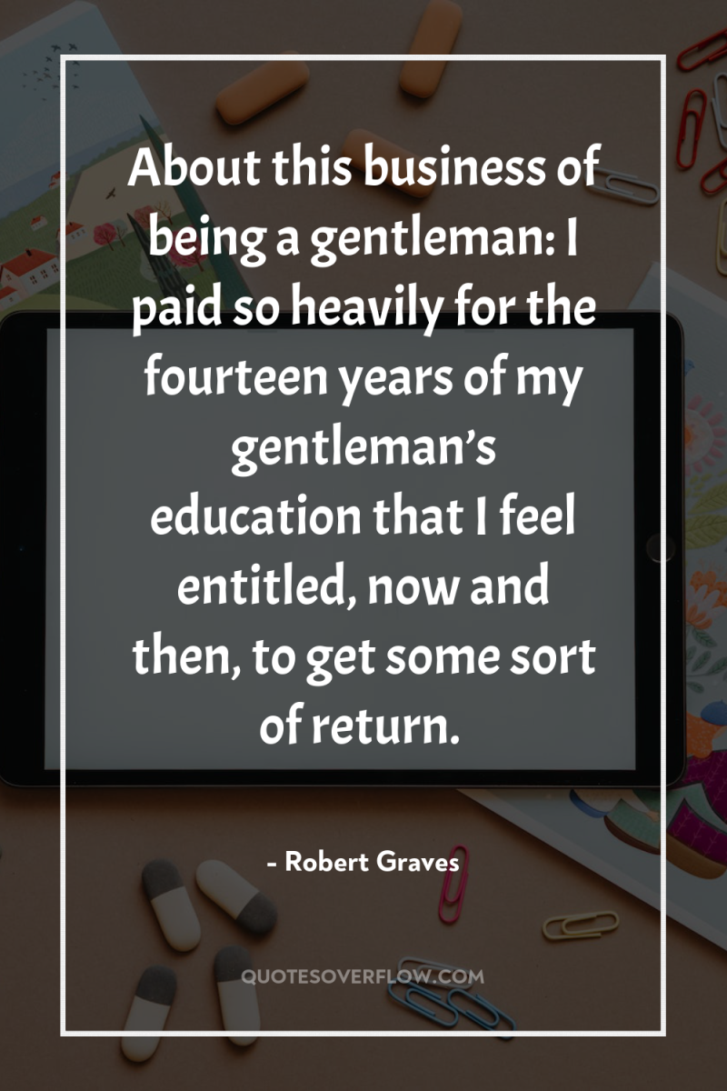 About this business of being a gentleman: I paid so...
