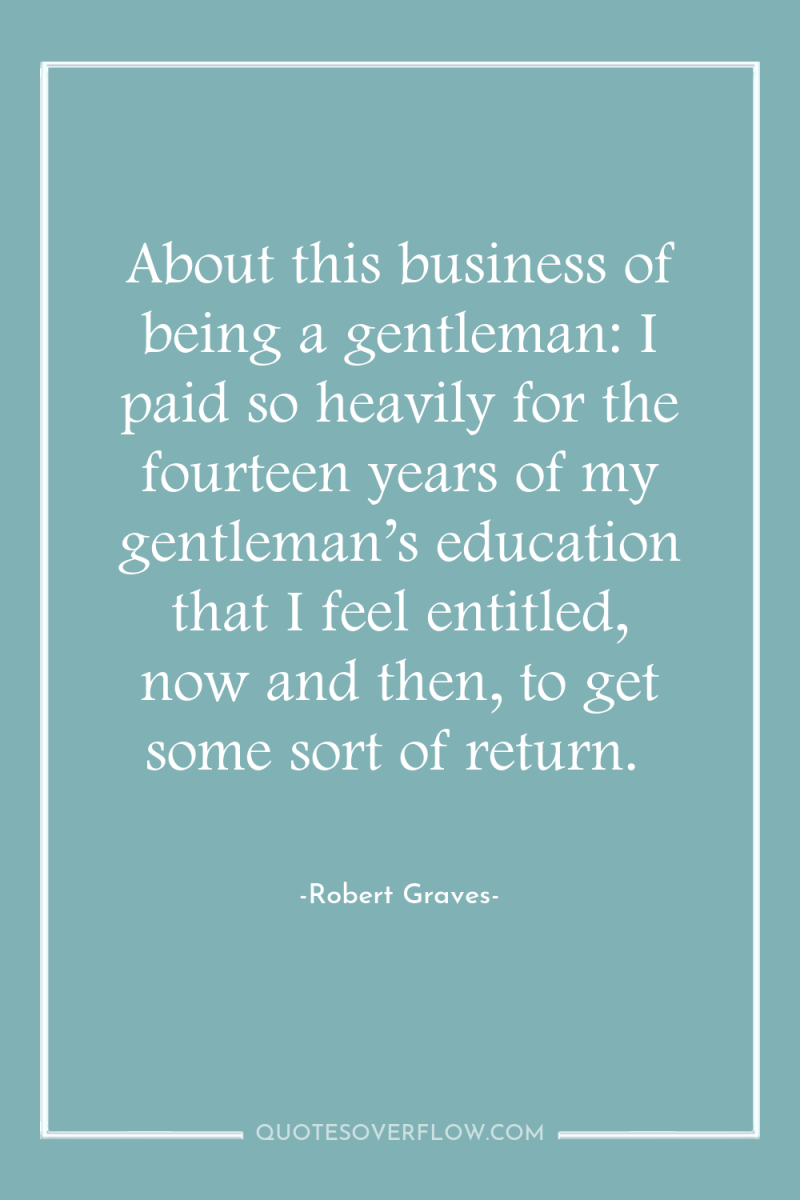 About this business of being a gentleman: I paid so...