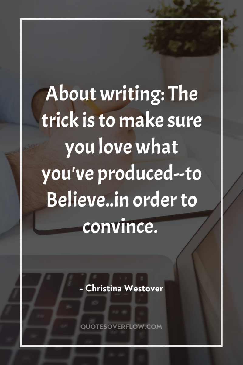 About writing: The trick is to make sure you love...