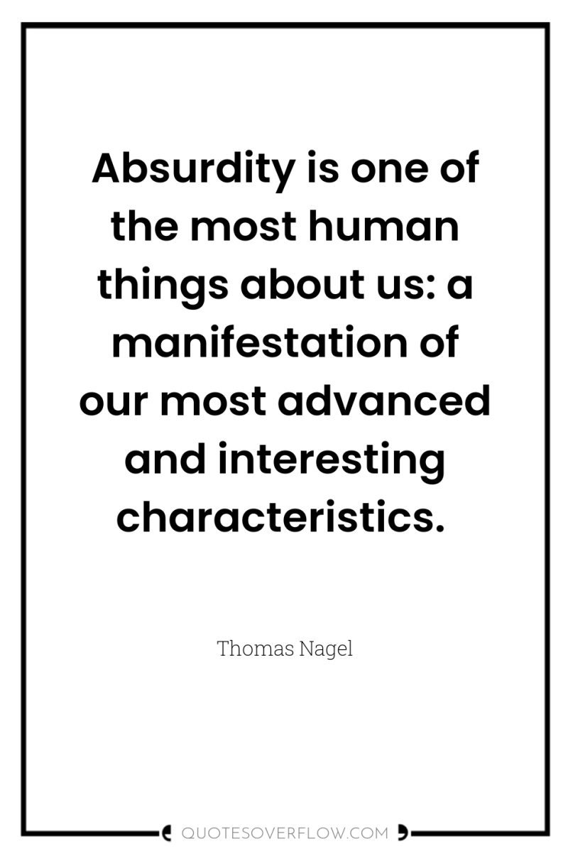 Absurdity is one of the most human things about us:...