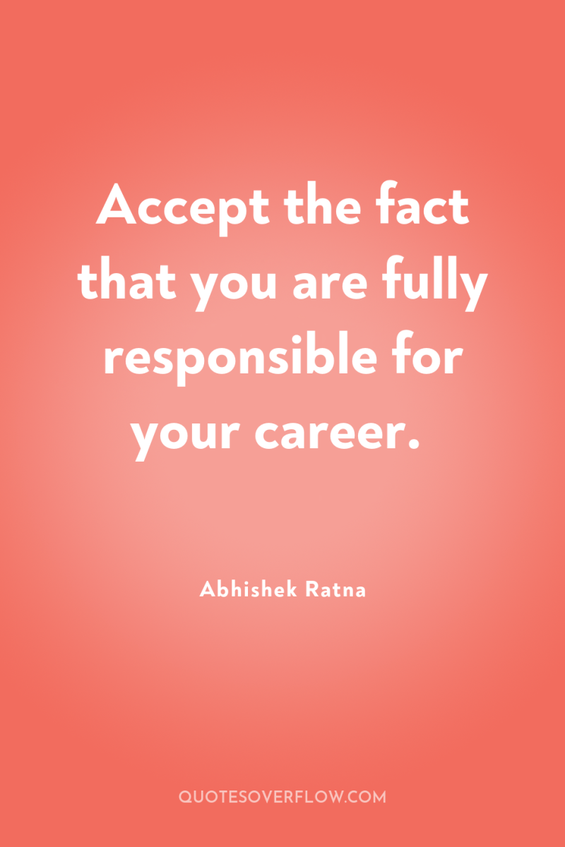 Accept the fact that you are fully responsible for your...