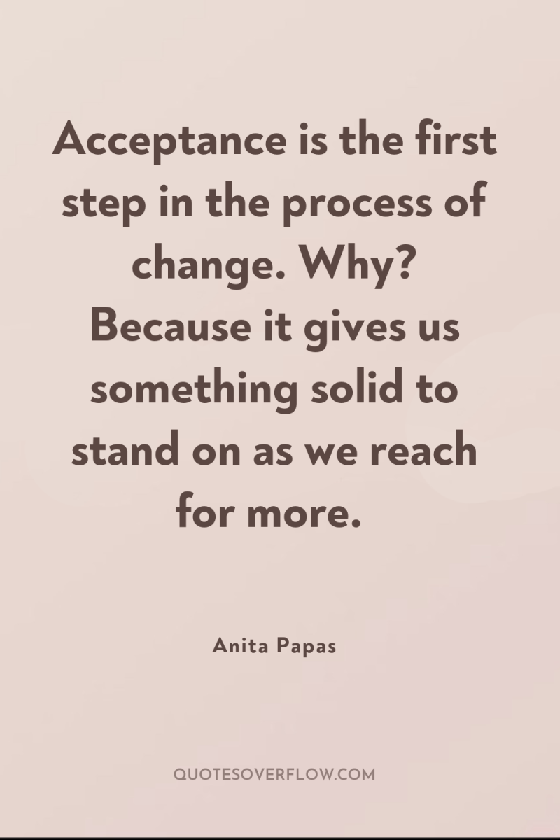 Acceptance is the first step in the process of change....