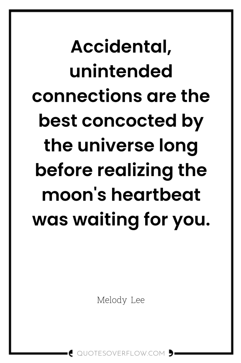Accidental, unintended connections are the best concocted by the universe...