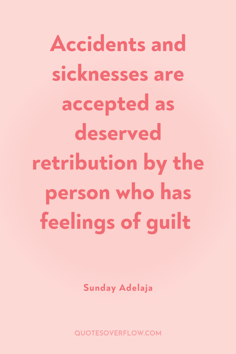 Accidents and sicknesses are accepted as deserved retribution by the...