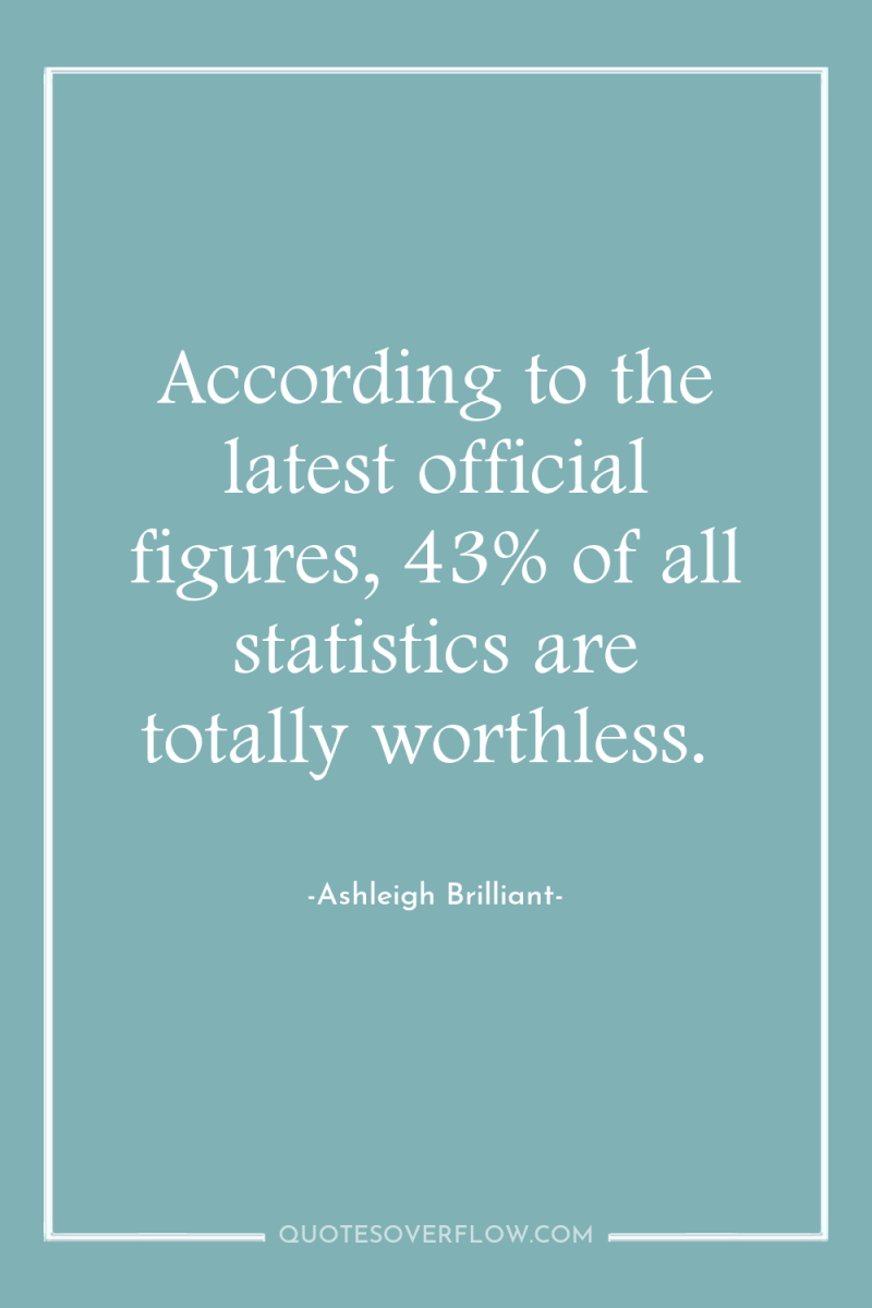 According to the latest official figures, 43% of all statistics...