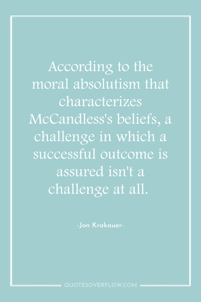 According to the moral absolutism that characterizes McCandless's beliefs, a...