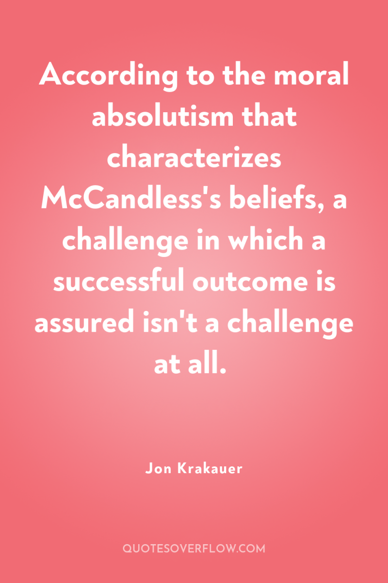 According to the moral absolutism that characterizes McCandless's beliefs, a...