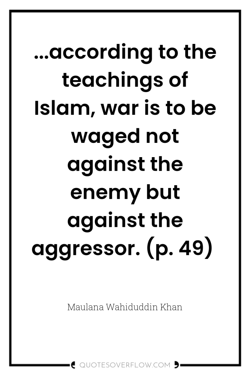 ...according to the teachings of Islam, war is to be...