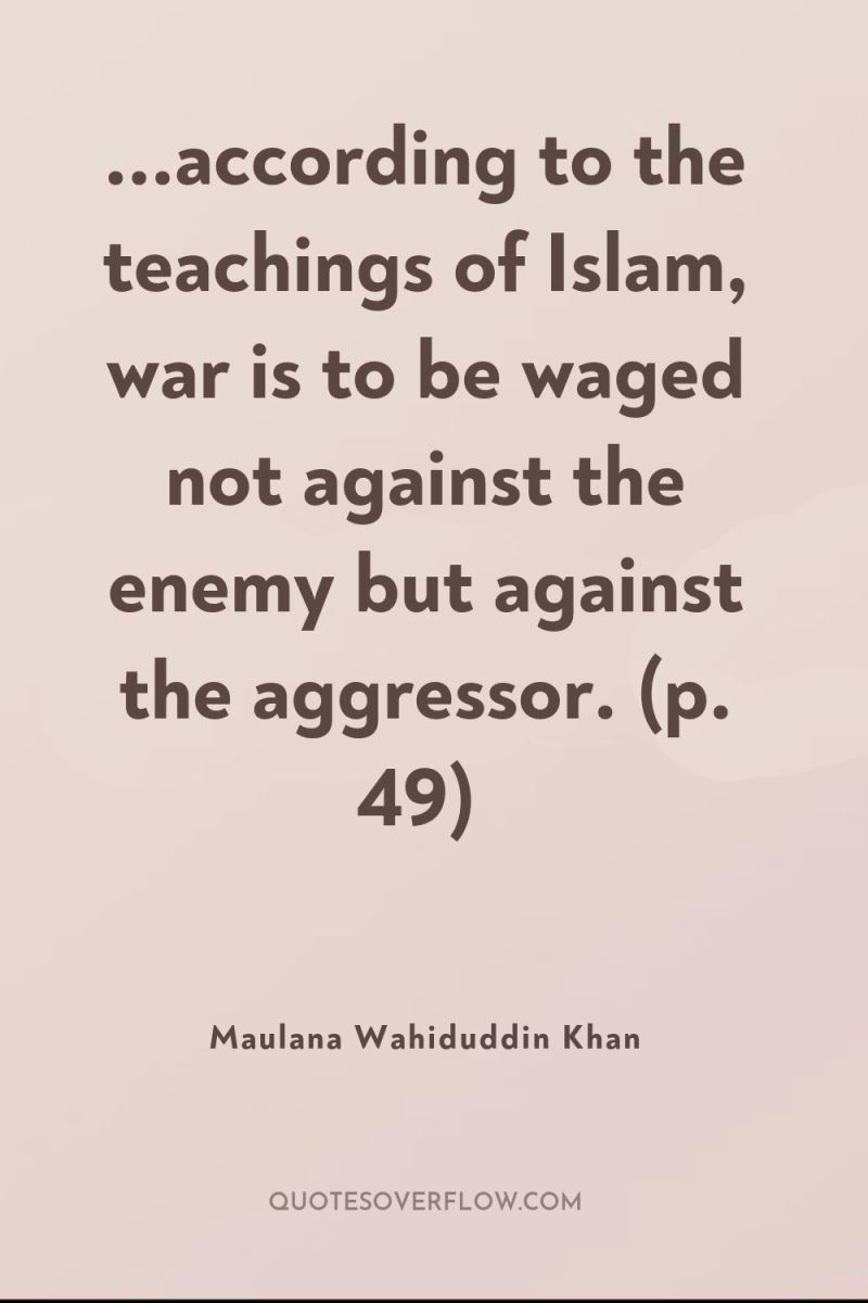 ...according to the teachings of Islam, war is to be...