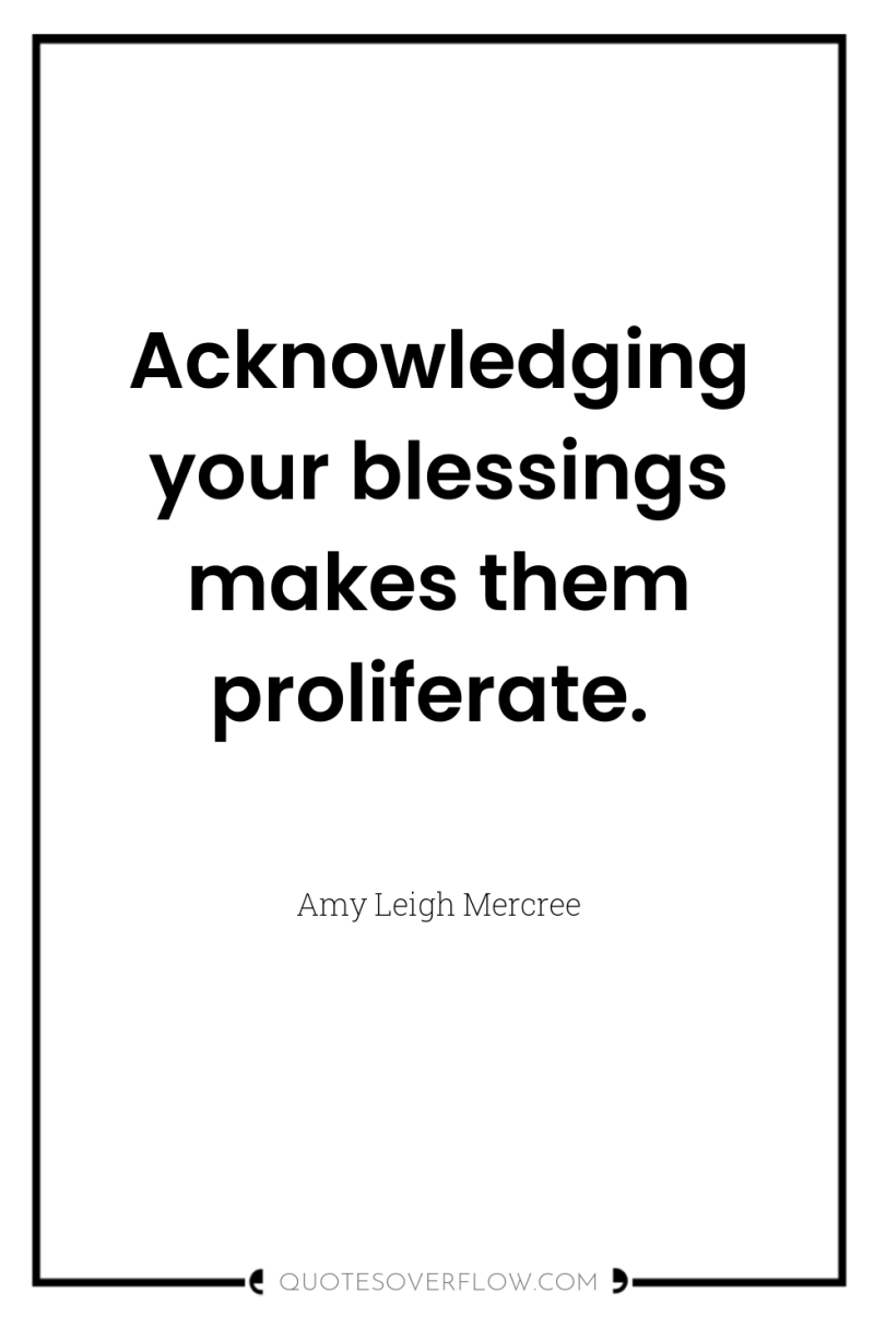 Acknowledging your blessings makes them proliferate. 