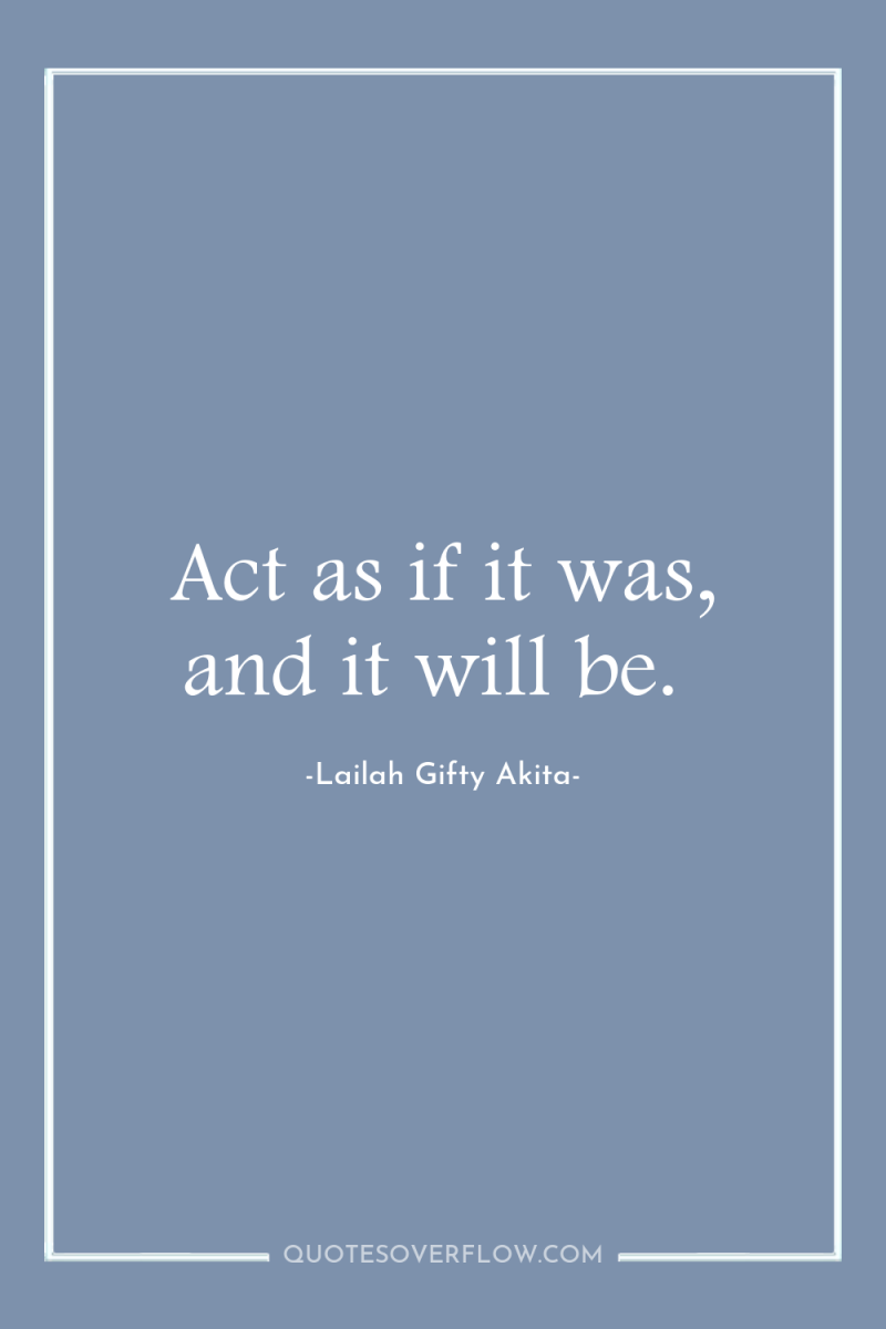 Act as if it was, and it will be. 