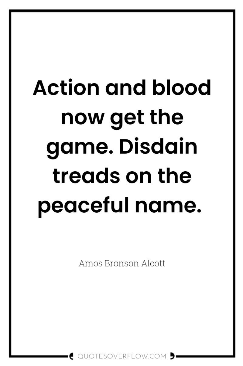 Action and blood now get the game. Disdain treads on...