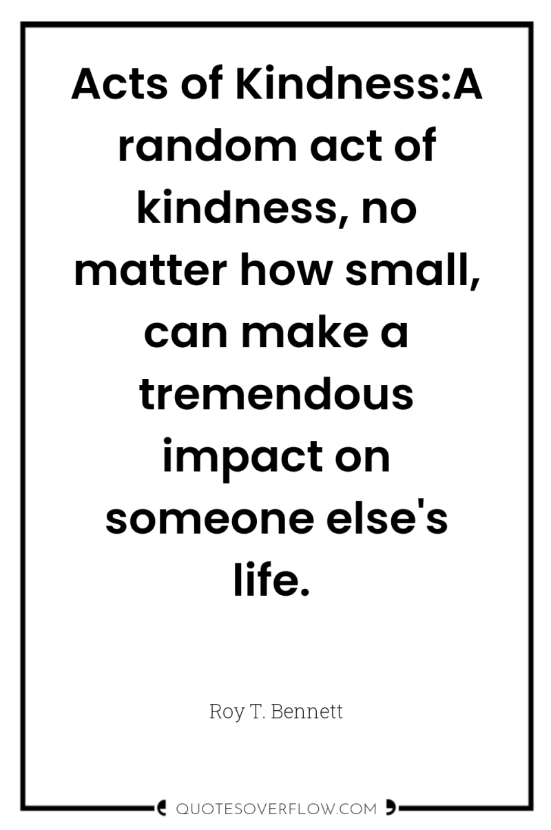 Acts of Kindness:A random act of kindness, no matter how...