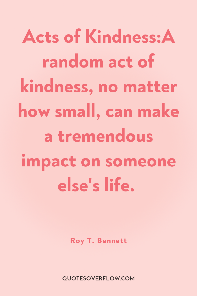 Acts of Kindness:A random act of kindness, no matter how...