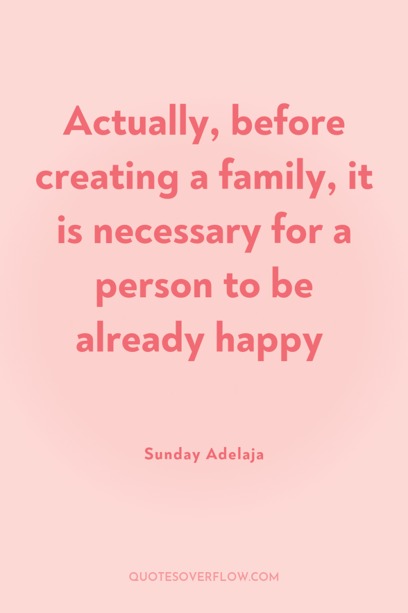 Actually, before creating a family, it is necessary for a...