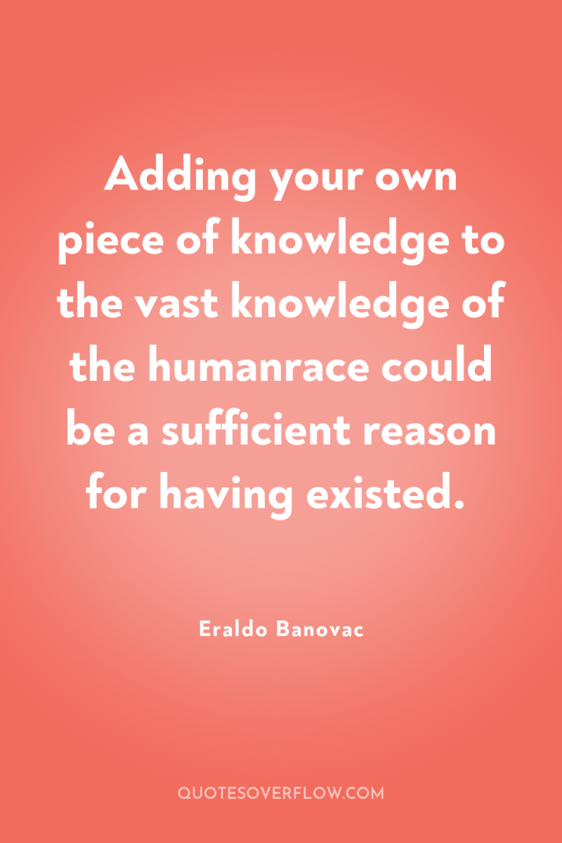 Adding your own piece of knowledge to the vast knowledge...